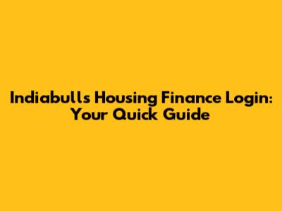 Indiabulls Housing Finance Login: Your Quick Guide