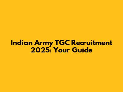 Indian Army TGC Recruitment 2025: Your Guide