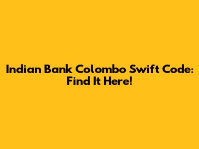 Indian Bank Colombo Swift Code: Find It Here!