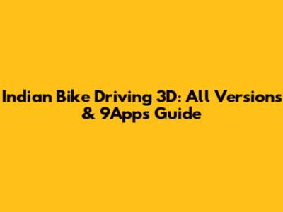 Indian Bike Driving 3D: All Versions & 9Apps Guide