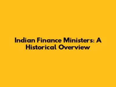 Indian Finance Ministers: A Historical Overview