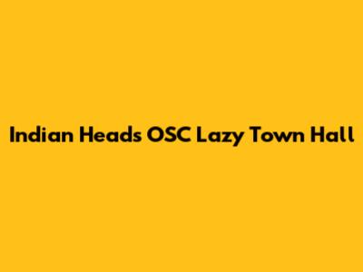 Indian Head's OSC Lazy Town Hall