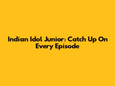 Indian Idol Junior: Catch Up On Every Episode