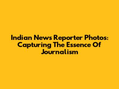 Indian News Reporter Photos: Capturing The Essence Of Journalism