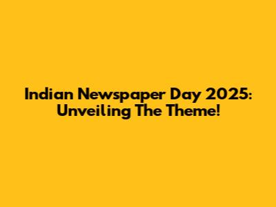 Indian Newspaper Day 2025: Unveiling The Theme!
