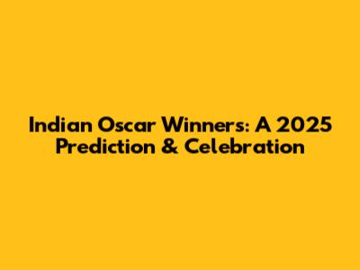 Indian Oscar Winners: A 2025 Prediction & Celebration