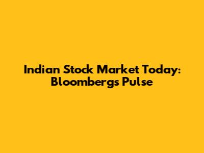Indian Stock Market Today: Bloomberg's Pulse