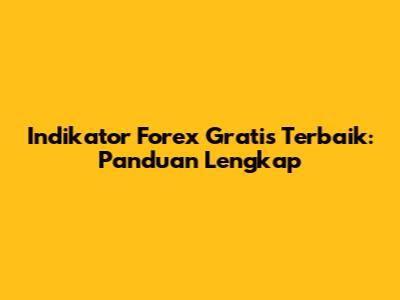 Indikator Forex Gratis Terbaik: Panduan Lengkap