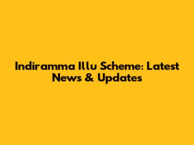 Indiramma Illu Scheme: Latest News & Updates