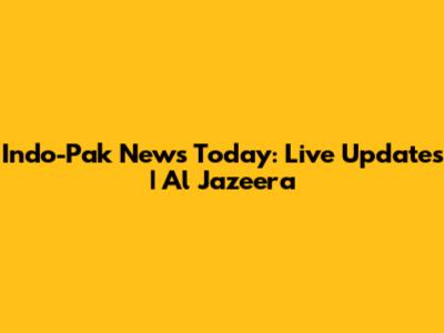 Indo-Pak News Today: Live Updates | Al Jazeera