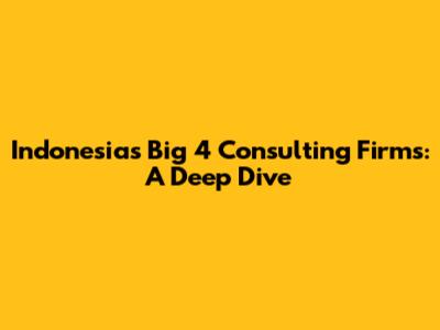 Indonesia's Big 4 Consulting Firms: A Deep Dive