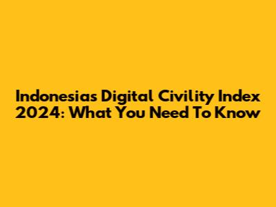 Indonesia's Digital Civility Index 2024: What You Need To Know