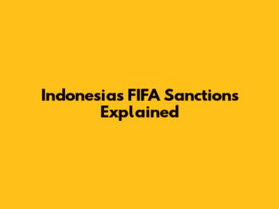 Indonesia's FIFA Sanctions Explained
