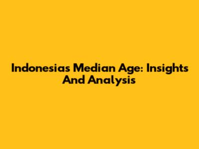 Indonesia's Median Age: Insights And Analysis