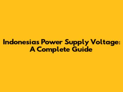 Indonesia's Power Supply Voltage: A Complete Guide