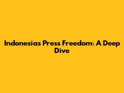 Indonesia's Press Freedom: A Deep Dive
