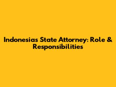 Indonesia's State Attorney: Role & Responsibilities
