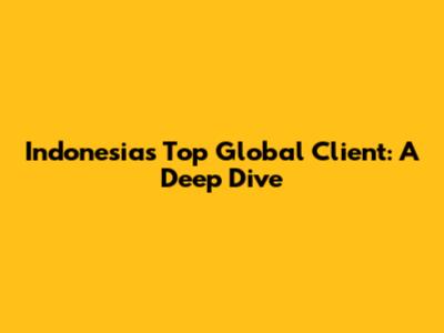 Indonesia's Top Global Client: A Deep Dive