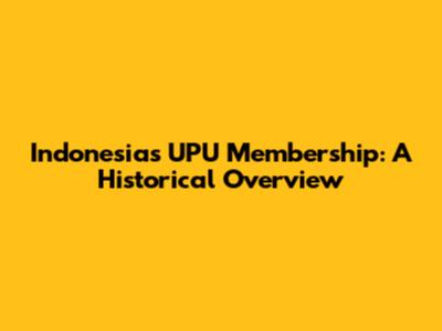 Indonesia's UPU Membership: A Historical Overview