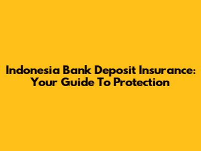 Indonesia Bank Deposit Insurance: Your Guide To Protection