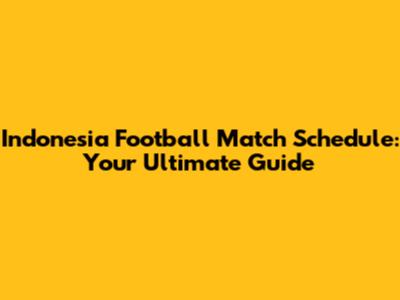 Indonesia Football Match Schedule: Your Ultimate Guide