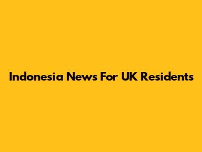 Indonesia News For UK Residents