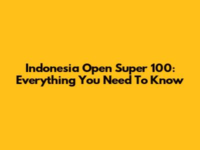 Indonesia Open Super 100: Everything You Need To Know