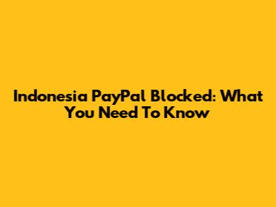 Indonesia PayPal Blocked: What You Need To Know