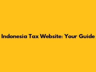 Indonesia Tax Website: Your Guide