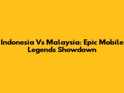 Indonesia Vs Malaysia: Epic Mobile Legends Showdown