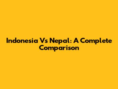 Indonesia Vs Nepal: A Complete Comparison