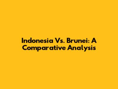 Indonesia Vs. Brunei: A Comparative Analysis