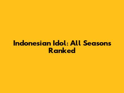 Indonesian Idol: All Seasons Ranked
