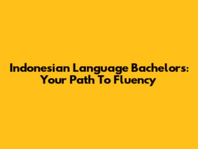 Indonesian Language Bachelor's: Your Path To Fluency