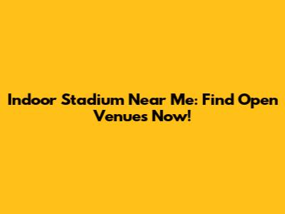 Indoor Stadium Near Me: Find Open Venues Now!