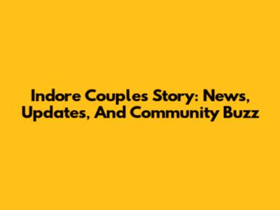 Indore Couple's Story: News, Updates, And Community Buzz