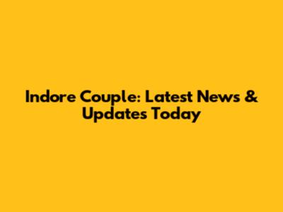 Indore Couple: Latest News & Updates Today