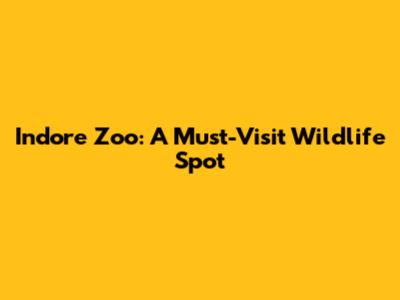 Indore Zoo: A Must-Visit Wildlife Spot