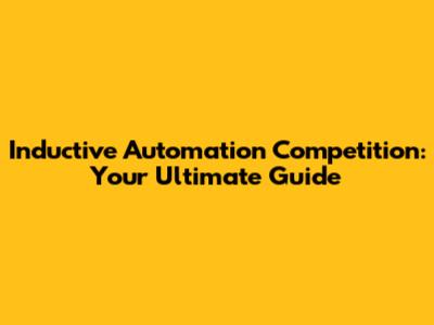 Inductive Automation Competition: Your Ultimate Guide