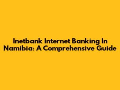 Inetbank Internet Banking In Namibia: A Comprehensive Guide