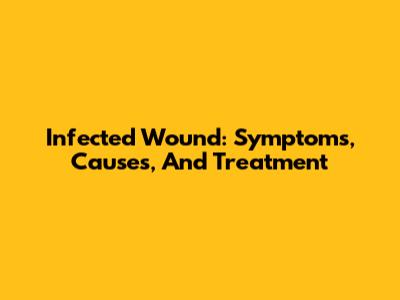 Infected Wound: Symptoms, Causes, And Treatment