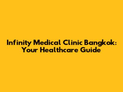 Infinity Medical Clinic Bangkok: Your Healthcare Guide