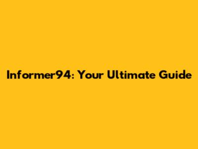 Informer94: Your Ultimate Guide