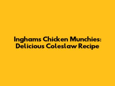 Ingham's Chicken Munchies: Delicious Coleslaw Recipe