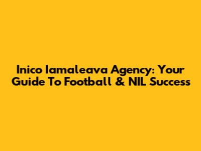 Inico Iamaleava Agency: Your Guide To Football & NIL Success