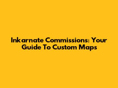 Inkarnate Commissions: Your Guide To Custom Maps
