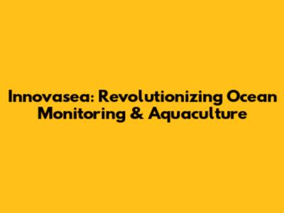 Innovasea: Revolutionizing Ocean Monitoring & Aquaculture