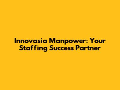 Innovasia Manpower: Your Staffing Success Partner