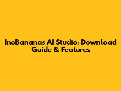 InoBananas AI Studio: Download Guide & Features