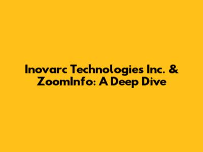 Inovarc Technologies Inc. & ZoomInfo: A Deep Dive